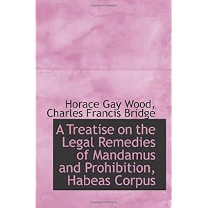 【クリックでお店のこの商品のページへ】A Treatise on the Legal Remedies of Mandamus and Prohibition， Habeas Corpus： Horace Gay Wood： 洋書