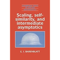 【クリックで詳細表示】Scaling， Self-similarity， and Intermediate Asymptotics： Dimensional Analysis and Intermediate Asymptotics (Cambridge Texts in Applied Mathematics) [ペーパーバック]