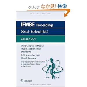 【クリックでお店のこの商品のページへ】World Congress on Medical Physics and Biomedical Engineering September 7 - 12, 2009 Munich, Germany: Vol. 25/V Information and Communication in Medicine, Telemedicine and e-Health (IFMBE Proceedings): Olaf Doessel, Wolfgang C. Schlegel: 洋書