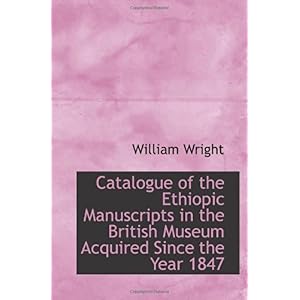 【クリックで詳細表示】Catalogue of the Ethiopic Manuscripts in the British Museum Acquired Since the Year 1847 [ペーパーバック]
