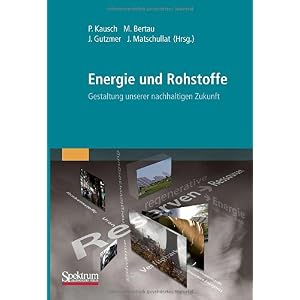 【クリックで詳細表示】Energie und Rohstoffe： Gestaltung unserer nachhaltigen Zukunft： Peter Kausch， Martin Bertau， Jens Gutzmer， Joerg Matschullat： 洋書