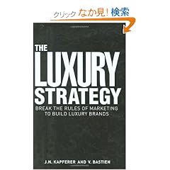 The Luxury Strategy: Break the Rules of Marketing to Build Luxury Brands