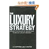 The Luxury Strategy: Break the Rules of Marketing to Build Luxury Brands