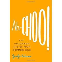 Ah-Choo!: The Uncommon Life of Your Common Cold