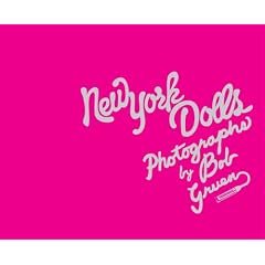 New York Dolls: Photographs by Bob Gruen