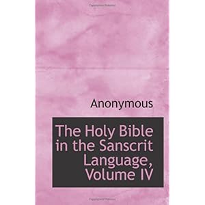 【クリックで詳細表示】The Holy Bible in the Sanscrit Language， Volume IV： Anonymous： 洋書