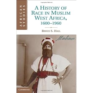 【クリックで詳細表示】A History of Race in Muslim West Africa， 1600-1960 (African Studies) [ハードカバー]