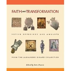Faith and Transformation: Votive Offerings and Amulets from the Alexander Girard Collection 