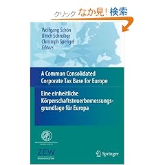A Common Consolidated Corporate Tax Base for Europe - Eine Einheitliche Karperschaftsteuerbemessungsgrundlage Far Europa