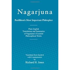 Nagarjuna: Buddhism's Most Important Philosopher; Plain English Translations and Summaries of Nagarjuna's Essential Philosophical Works