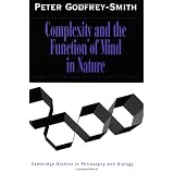 Complexity and the Function of Mind in Nature (Cambridge Studies in Philosophy and Biology)Peter Godfrey-Smith�ɂ��
