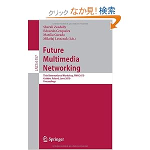 【クリックでお店のこの商品のページへ】Future Multimedia Networking: Third International Workshop, FMN 2010, Krakow, Poland, June 17-18, 2010. Proceedings (Lecture Notes in Computer Science / Computer Communication Networks and Telecommunications): Sherali Zeadally, Eduardo Cerqueira, Mar