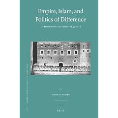 Empire, Islam, and Politics of Difference: Ottoman Rule in Yemen, 1849-1919 (Ottoman Empire and It's Heritage)