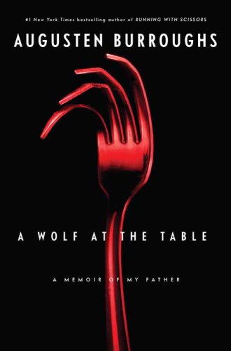  A Wolf At The Table: A Memoir of my Father
