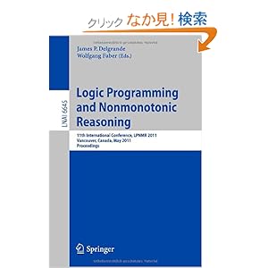 【クリックでお店のこの商品のページへ】Logic Programming and Nonmonotonic Reasoning: 11th International Conference, LPNMR 2011, Vancouver, Canada, May 16-19, 2011, Proceedings (Lecture Notes in Computer Science): James Delgrande, Wolfgang Faber: 洋書