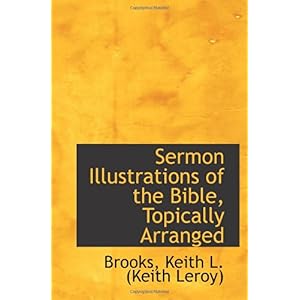【クリックで詳細表示】Sermon Illustrations of the Bible， Topically Arranged