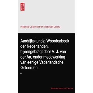 【クリックで詳細表示】Aardrijkskundig Woordenboek der Nederlanden， bijeengebragt door A. J. van der Aa， onder medewerking van eenige Vaderlandsche Geleerden.： IX [ペーパーバック]