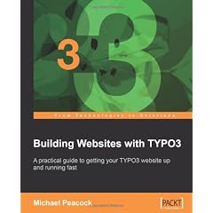 Building Websites With TYPO3: A Practical Guide to Getting Your Typo3 Website Up and Running Fast