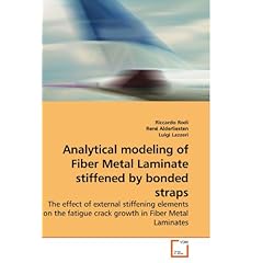 【クリックで詳細表示】Analytical Modeling of Fiber Metal Laminate Stiffened by Bonded Straps： Riccardo Rodi： 洋書