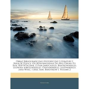 【クリックで詳細表示】Obraz Bibliograficzno-Historyczny Literatury I Nauk W Polsce： Od Wprowadzenia Do Niej Druku Po Rok 1830 W？acznie， Z Pism Janockiego， Bentkowskiego， Lu： Adam Jocher： 洋書