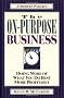 The On-Purpose Business: Doing More of What You Do Best More Profitably