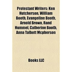 Protestant Writers: Ken Hutcherson, William Booth, Evangeline Booth, Arnold Brown, Rand Hummel, Catherine Booth, Anna Talbott McPherson