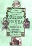 Design For Tea: Tea Wares From The Dragon Court To Afternoon Tea