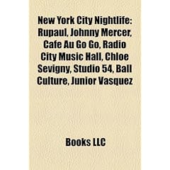 New York City Nightlife: Rupaul, Johnny Mercer, Cafe Au Go Go, Radio City Music Hall, Chloe Sevigny, Studio 54, Ball Culture, Junior Vasquez