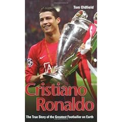 Cristiano Ronaldo: The True Story of the Greatest Footballer on Earth