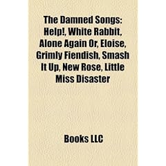 The Damned Songs: Help!, White Rabbit, Alone Again Or, Eloise, Grimly Fiendish, Smash It Up, New Rose, Little Miss Disaster