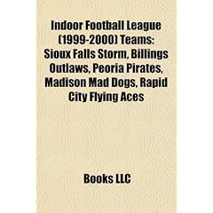 Indoor Football League (1999-2000 Teams: Sioux Falls Storm, Billings Outlaws, Peoria Pirates, Madison Mad Dogs, Rapid City Flying Aces