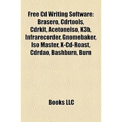 Free Cd Writing Software: Brasero, Cdrtools, Cdrkit, Acetoneiso, K3b, Infrarecorder, Gnomebaker, Iso Master, X-cd-roast, Cdrdao, Bashburn, Cdrskin, Graveman, Iso Recorder Power