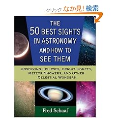 The 50 Best Sights in Astronomy and How to See Them: Observing Eclipses, Bright Comets, Meteor Showers, and Other Celestial Wonders