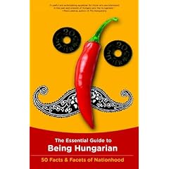 The Essential Guide to Being Hungarian: 50 Facts and Facets of Nationhood