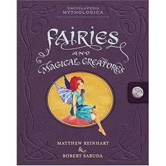 Encyclopedia Mythologica: Fairies and Magical Creatures