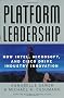 Platform Leadership: How Intel, Microsoft, and Cisco Drive Industry Innovation