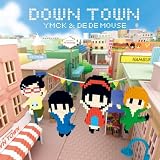 [CD]YMCK & DE DE MOUSE DOWN TOWN