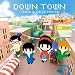 DOWN TOWN