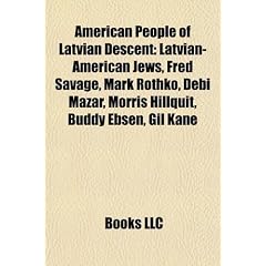 American People of Latvian Descent: Latvian-American Jews, Fred Savage, Mark Rothko, Debi Mazar, Morris Hillquit, Buddy Ebsen, Gil Kane