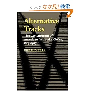 【クリックでお店のこの商品のページへ】Alternative Tracks: The Constitution of American Industrial Order, 1865-1917 (Johns Hopkins Series in Constitutional Thought)