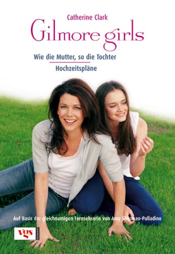  Gilmore Girls. Wie die Mutter, so die Tochter / Hochzeitspläne