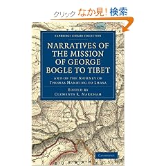 Narratives of the Mission of George Bogle to Tibet: and of the Journey of Thomas Manning to Lhasa (Cambridge Library Collection - Travel and Exploration)