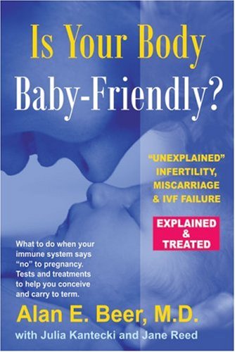  Is Your Body Baby-Friendly?: Unexplained Infertility, Miscarriage & IVF Failure - Explained and Treated