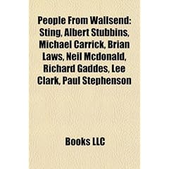 People from Wallsend: Sting, Albert Stubbins, Michael Carrick, Brian Laws, Neil McDonald, Richard Gaddes, Lee Clark, Paul Stephenson
