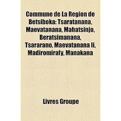 Commune de La Rgion de Betsiboka: Tsaratanana, Maevatanana, Mahatsinjo, Beratsimanana, Tsararano, Maevatanana II, Madiromirafy, Manakana