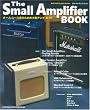 The Small Amplifier Book  �z�[���E���[�X�h�̂��߂̏��^�A���v�E�K�C�h (�V���R�[�E�~���[�W�b�NMOOK)