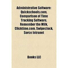 Administrative Software: Quickschools.Com, Comparison of Time Tracking Software, Remember the Milk, Clicktime.Com, Swipeclock, Sorce Intranet