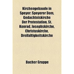 Kirchengebude in Speyer: Speyerer Dom, Gedchtniskirche Der Protestation, St. Konrad, Josephskirche, Christuskirche, Dreifaltigkeitskirche