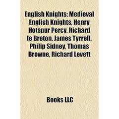 English Knights: Medieval English Knights, Henry Hotspur Percy, Richard Le Breton, James Tyrrell, Philip Sidney, Thomas Browne, Richard