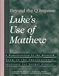 Beyond the Q Impasse: Luke's Use of Matthew : A Demonstration by the Research Team of the International Institute for Gospel Studies